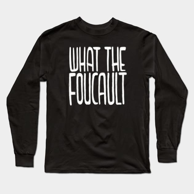 French Philosopher, What the Foucault Long Sleeve T-Shirt by badlydrawnbabe